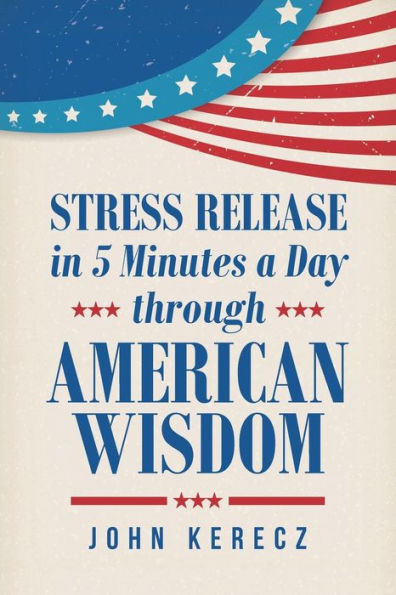 Stress Release In 5 Minutes A Day Through American Wisdom