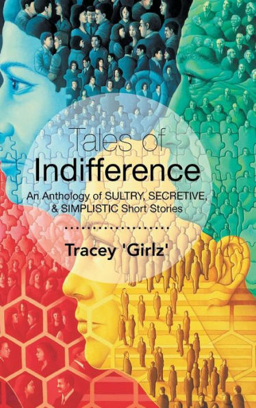 Tales Of Indifference: An Anthology Of Sultry, Secretive, & Simplistic Short Stories