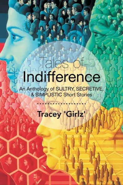 Tales Of Indifference: An Anthology Of Sultry, Secretive, & Simplistic Short Stories