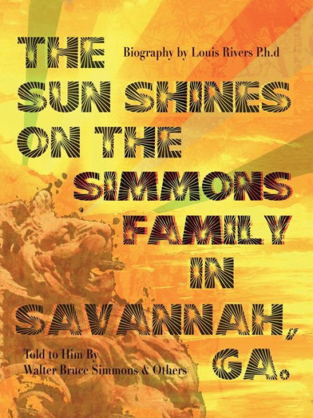 The Sun Shines On The Simmons Family In Savannah, Ga.: A Biography