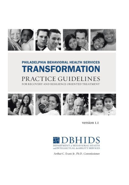 Philadelphia Behavioral Health Services Transformation: Practice Guidelines For Recovery And Resilience Oriented Treatment