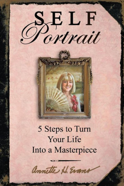 Self Portrait: 5 Steps To Turn Your Life Into A Masterpiece