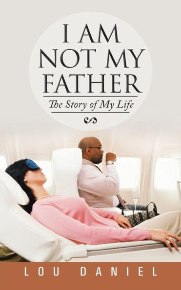 I Am Not My Father: The Story Of My Life