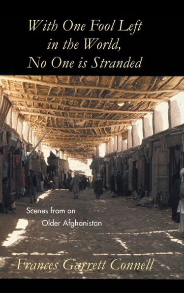 With One Fool Left In The World, No One Is Stranded: Scenes From An Older Afghanistan