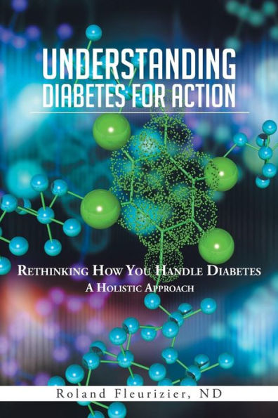 Understanding Diabetes For Action: Rethinking How You Handle Diabetes A Holistic Approach