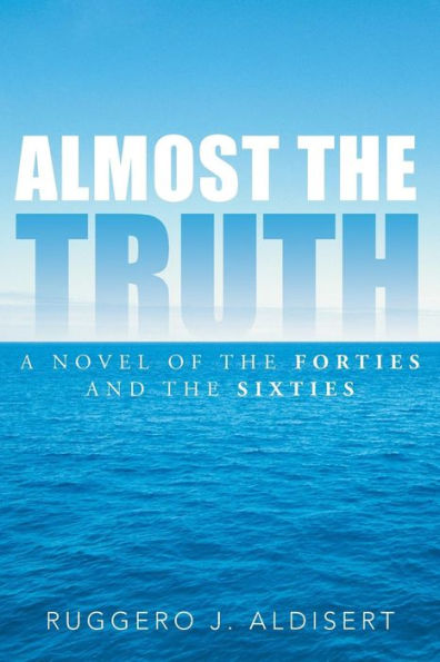 Almost The Truth: A Novel Of The Forties And The Sixties