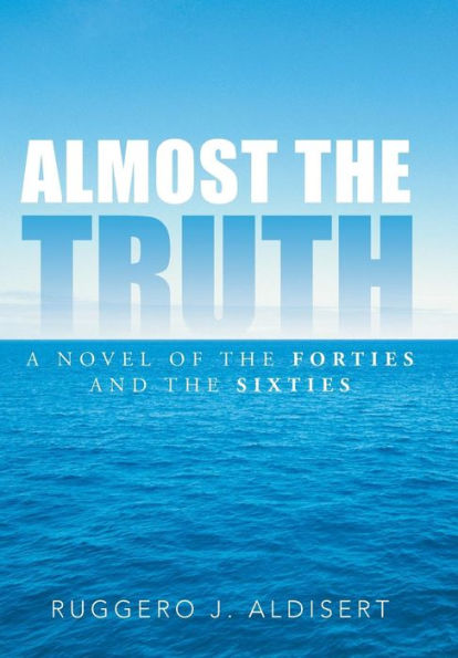 Almost The Truth: A Novel Of The Forties And The Sixties