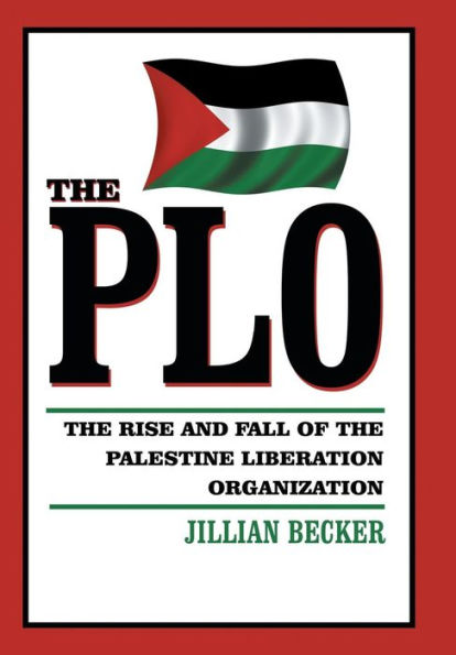 The Plo: The Rise And Fall Of The Palestine Liberation Organization