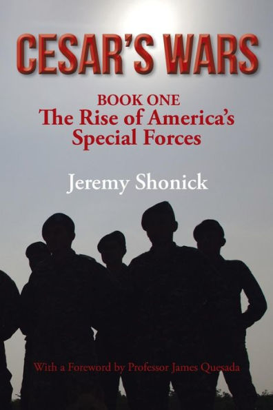 Cesar's Wars: The Rise Of America's Special Forces