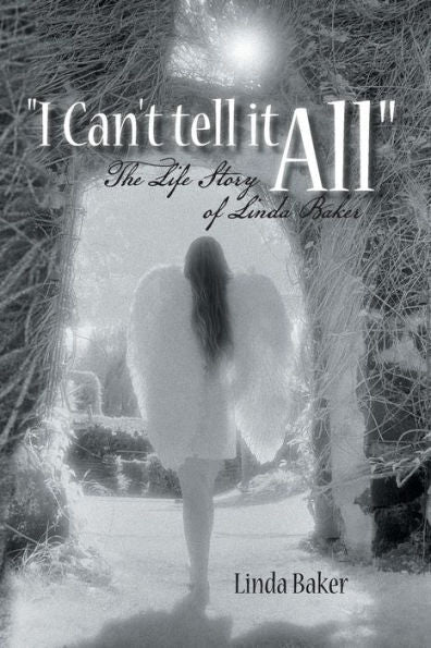 I Can't Tell It All: The Life Story Of Linda Baker