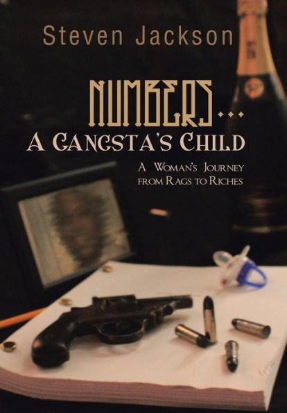 Numbers... A Gangsta's Child: A Woman's Journey From Rags To Riches