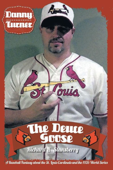 Danny Turner: The Deuce Goose: A Baseball Fantasy About The St. Louis Cardinals And The 1926 World Series