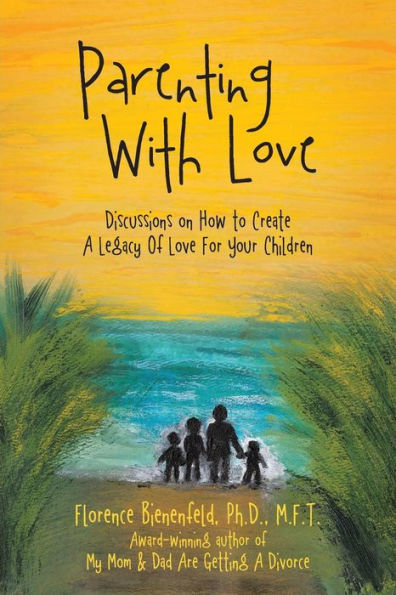 Parenting With Love: Discussions On How To Create A Legacy Of Love For Your Children