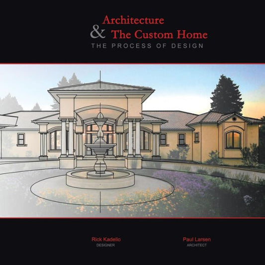Architecture & The Custom Home: The Process Of Design