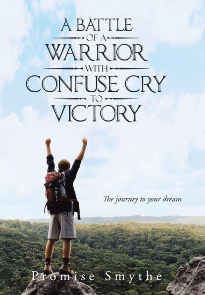 A Battle Of A Warrior With Confuse Cry To Victory: The Journey To Your Dream