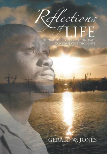 Reflections Of Life: Therapeutic Poetry To Stimulate Contemplative Thoughts