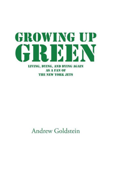 Growing Up Green: Living, Dying, And Dying Again As A Fan Of The New York Jets