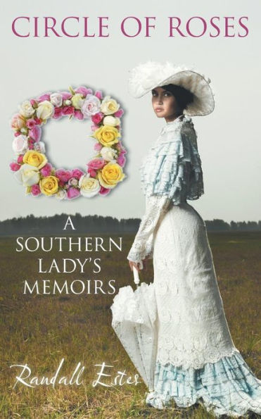 Circle Of Roses, A Southern Lady's Memoirs