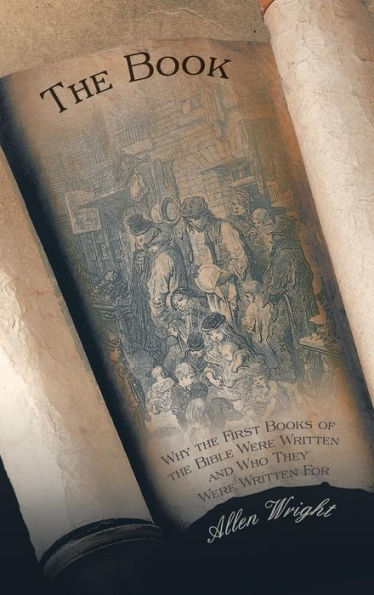 The Book: Why The First Books Of The Bible Were Written And Who They Were Written For