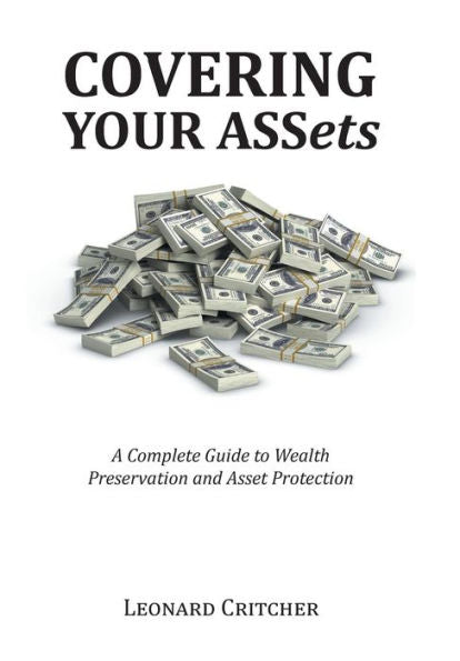 Covering Your Assets: A Complete Guide To Wealth Preservation And Asset Protection