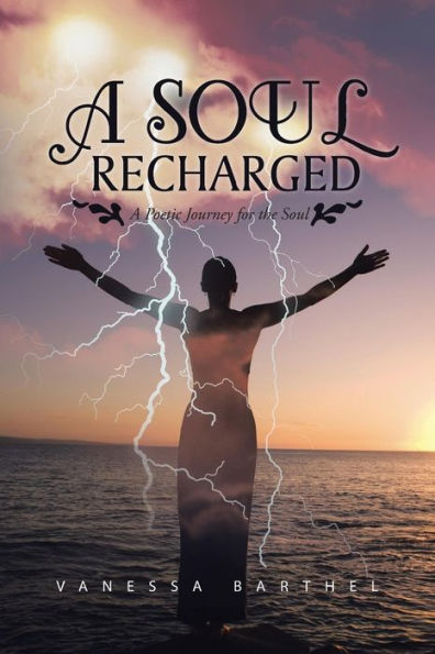 A Soul Recharged: A Poetic Journey For The Soul