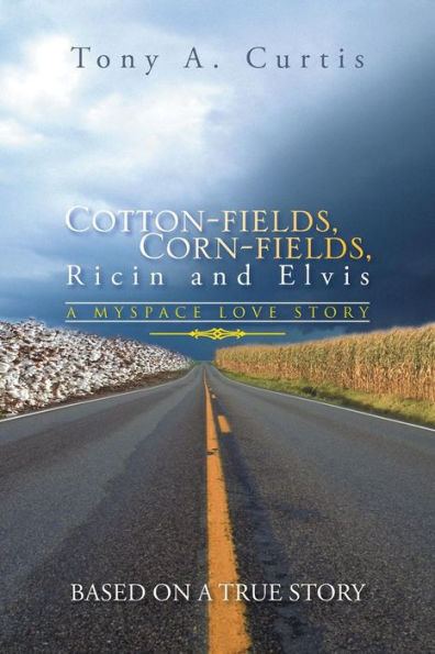 Cotton-Fields, Corn-Fields, Ricin And Elvis: A Myspace Love Story