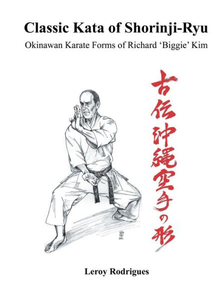 Classic Kata Of Shorinji Ryu: Okinawan Karate Forms Of Richard 'Biggie' Kim