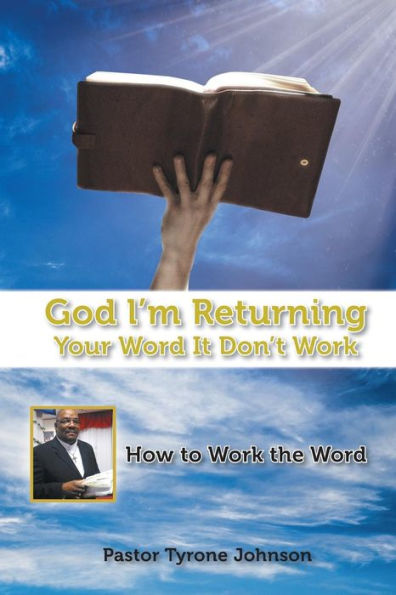 God L'M Returning Your Word It Don't Work: How To Work The Word