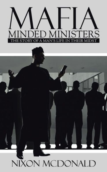Mafia Minded Ministers: The Story Of A Man's Life In Their Midst