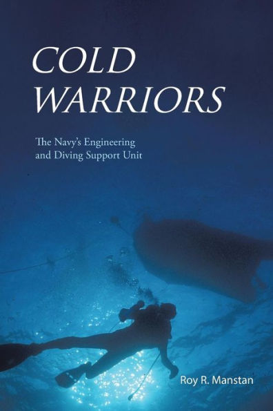 Cold Warriors: The Navy's Engineering And Diving Support Unit