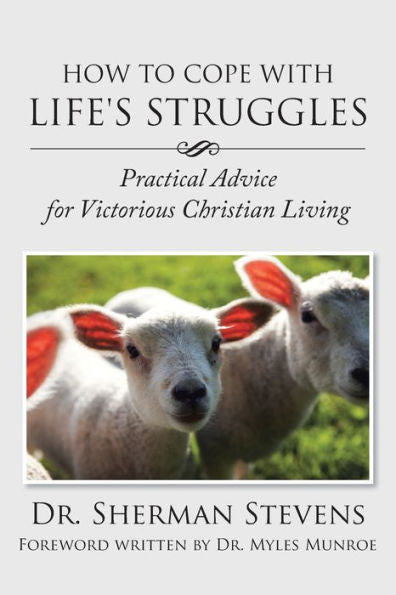 How To Cope With Life's Struggles: Practical Advice For Victorious Christian Living