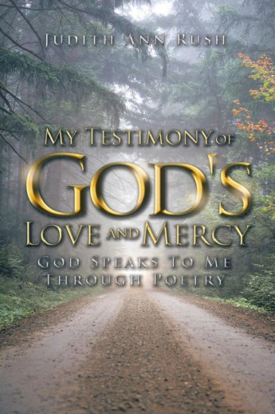 My Testimony Of God's Love And Mercy: God Speaks To Me Through Poetry