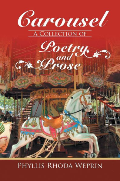 Carousel: A Collection Of Poetry And Prose By Phyllis Rhoda Weprin
