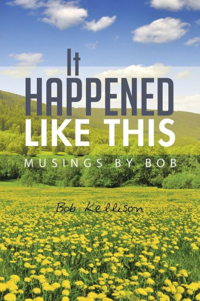It Happened Like This: Musings By Bob