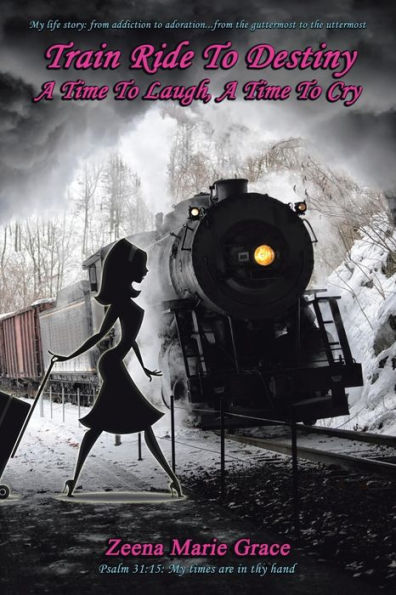 Train Ride To Destiny: A Time To Laugh, A Time To Cry
