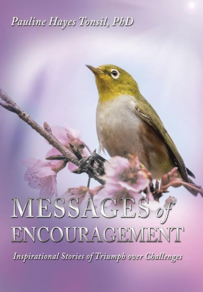 Messages Of Encouragement: Inspirational Stories Of Triumph Over Challenges
