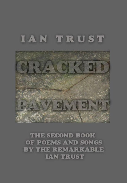 Cracked Pavement: The Second Book Of Poems And Songs By The Remarkable Ian Trust