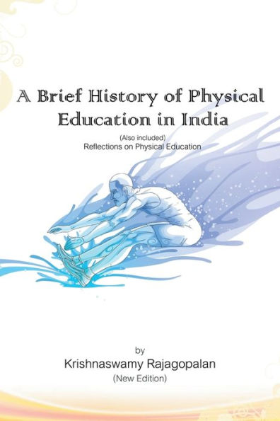 A Brief History Of Physical Education In India (New Edition): Reflections On Physical Education