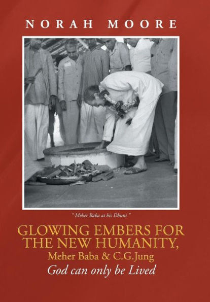 Glowing Embers For The New Humanity, Meher Baba & C.G.Jung: God Can Only Be Lived