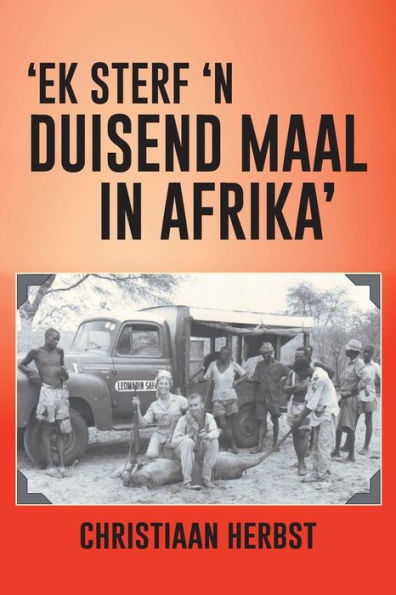 Ek Sterf 'N Duisend Maal In Afrika' (Afrikaans Edition)