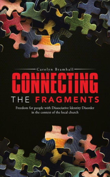 Connecting The Fragments: Freedom For People With Dissociative Identity Disorder In The Context Of The Local Church