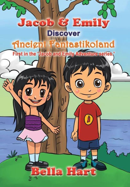 Jacob & Emily Discover Ancient Fantastikoland: First In The 'Jacob And Emily Adventure Series.' (Jacob And Emily, 1)