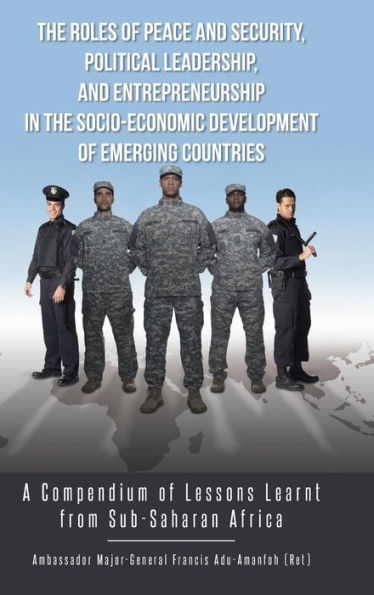 The Roles Of Peace And Security, Political Leadership, And Entrepreneurship In The Socio-Economic Development Of Emerging Countries: A Compendium Of L