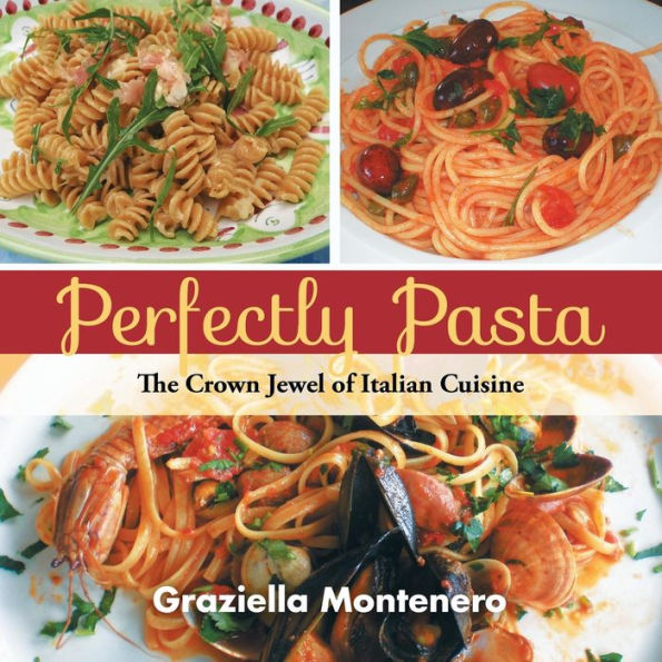 Perfectly Pasta: The Crown Jewel Of Italian Cuisine