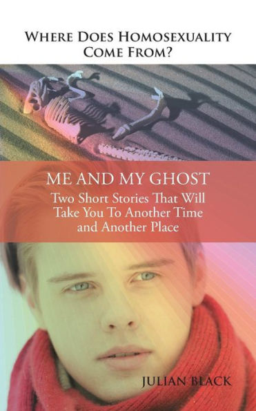 Where Does Homosexuality Come From?: Me And My Ghost