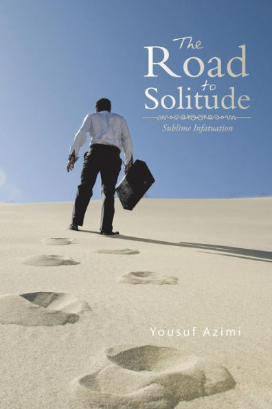 The Road To Solitude: Sublime Infatuation