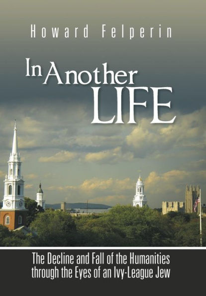 In Another Life: The Decline And Fall Of The Humanities Through The Eyes Of An Ivy-League Jew