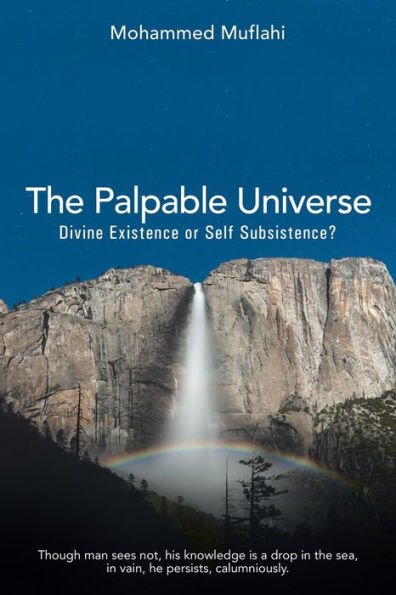 The Palpable Universe: Divine Existence Or Self Subsistence?