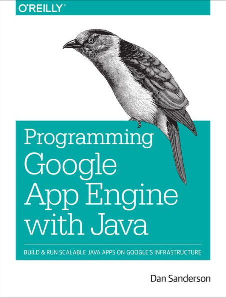 Programming Google App Engine With Java: Build & Run Scalable Java Applications On Google's Infrastructure