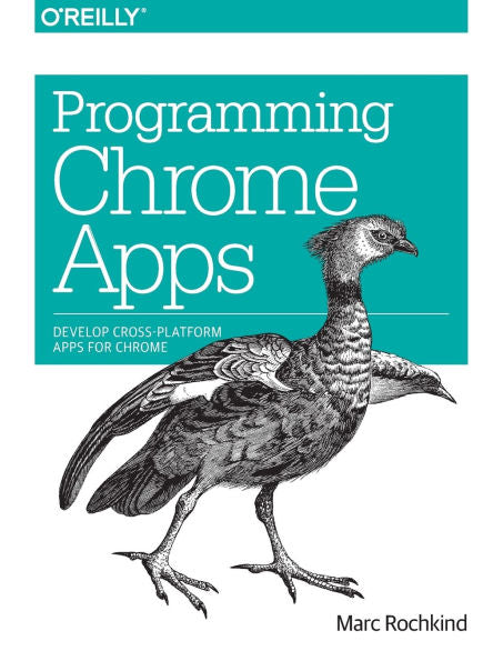 Programming Chrome Apps: Develop Cross-Platform Apps For Chrome